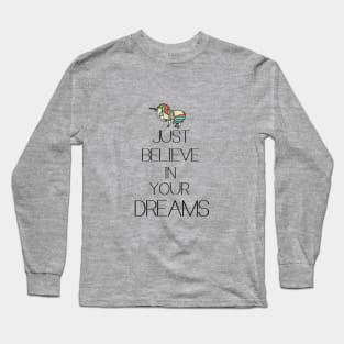Just believe in your dreams Long Sleeve T-Shirt